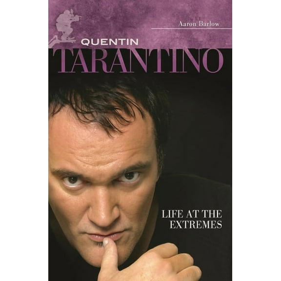 Quentin Tarantino: Life at the Extremes, (Hardcover)