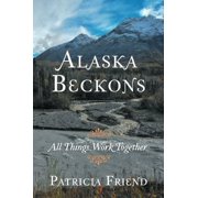 Alaska Beckons: All Things Work Together, (Paperback)