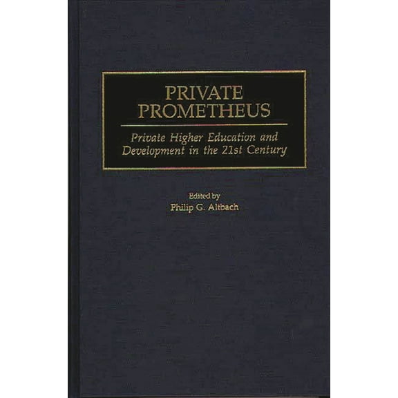 Contributions to the Study of Education Private Prometheus: Private Higher Education and Development in the 21st Century, Book 77, (Hardcover)