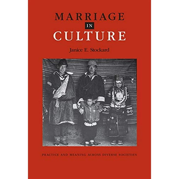 Marriage in Culture : Practice and Meaning Across Diverse Societies