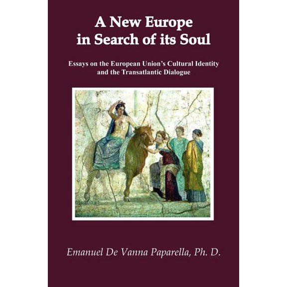 A New Europe in Search of Its Soul: Essays on the European Union's Cultural Identity and the Transatlantic Dialogue, (Paperback)