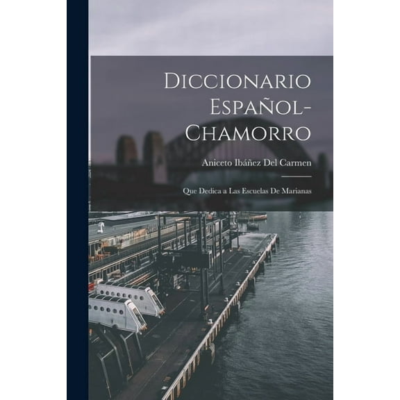Diccionario Español-Chamorro: Que Dedica a Las Escuelas De Marianas, (Paperback)