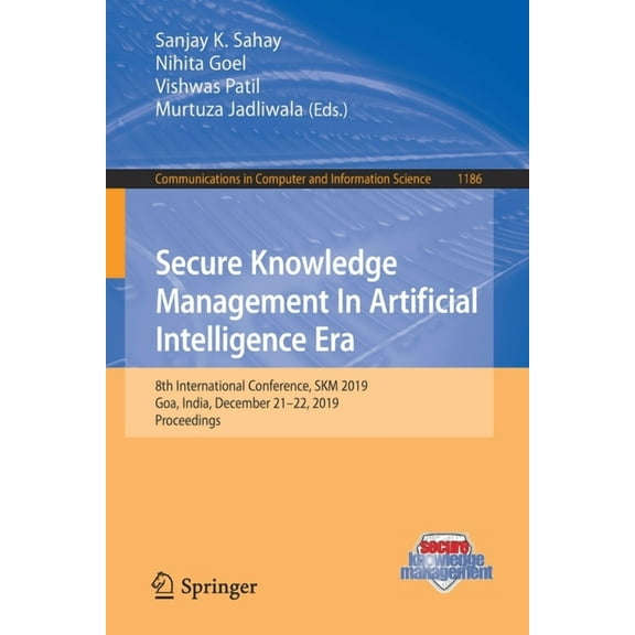 Communications in Computer and Informati Secure Knowledge Management in Artificial Intelligence Era: 8th International Conference, Skm 2019, Goa, India, December, Book 1186, (Paperback)