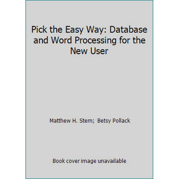 Pre-Owned Pick the Easy Way: Database and Word Processing for the New User (Paperback) 0936477016 9780936477015