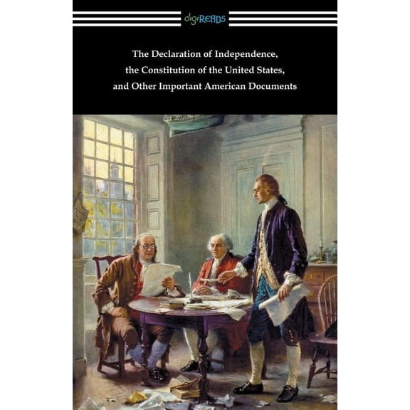The Declaration of Independence, the Constitution of the United States, and Other Important American Documents (Paperback)