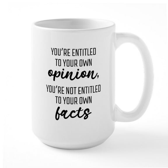 CafePress - Entitled To Your Own Opinion Not Facts Mugs - 15 oz Ceramic Large White Novelty Mug
