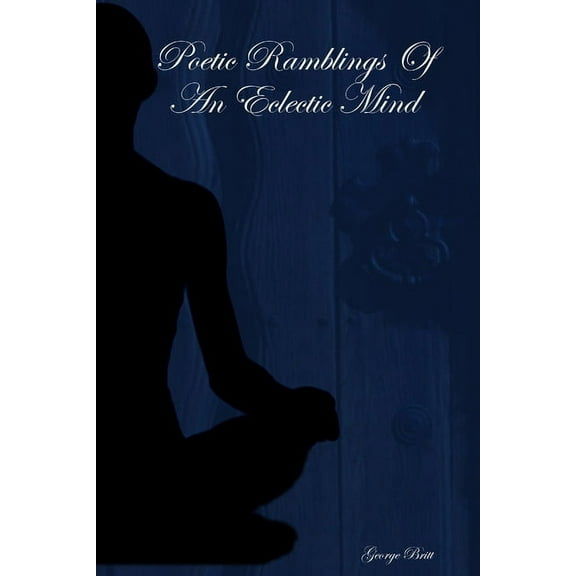Poetic Ramblings Of An Eclectic Mind, (Paperback)