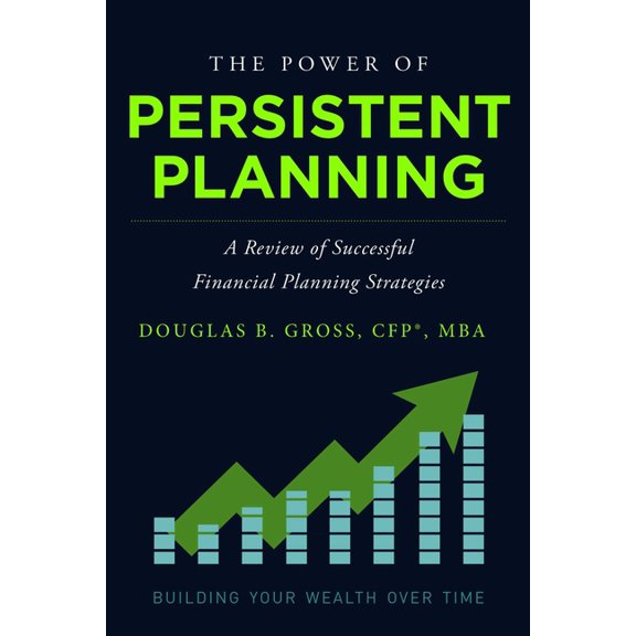 The Power of Persistent Planning: A Review of Successful Financial Planning Strategies, (Paperback)