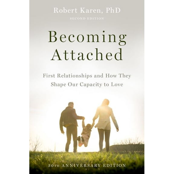 Becoming Attached: First Relationships and How They Shape Our Capacity to Love, (Paperback)
