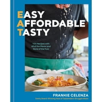 Eat: Easy, Affordable, Tasty: 100 Recipes with All of the Flavor and None of the Fuss - A Cookbook, (Hardcover)