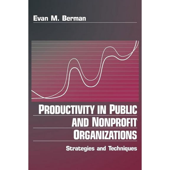 Productivity in Public and Non Profit Organizations: Strategies and Techniques, (Paperback)