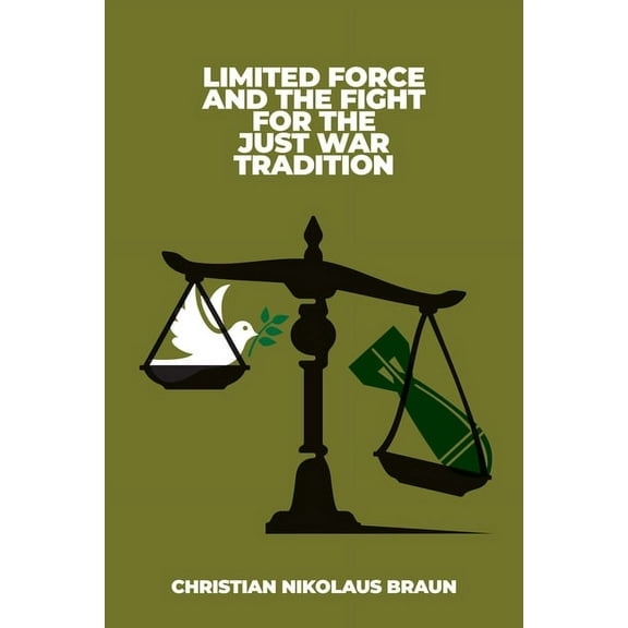 Limited Force and the Fight for the Just War Tradition (Paperback)
