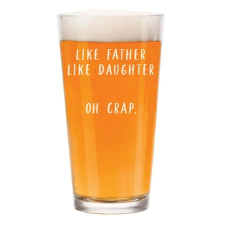

16 oz Beer Pint Glass Like Father Like Daughter Dad Gift From Daughter Funny Father s Day Birthday