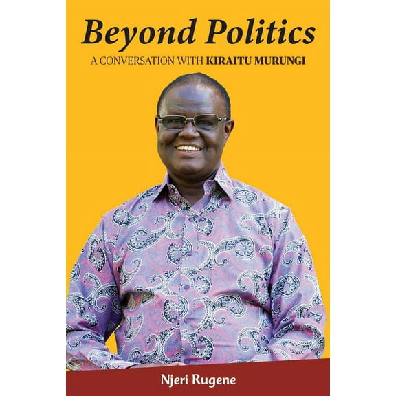 Beyond Politics: A Conversation with Kiraitu Murungi, (Paperback)