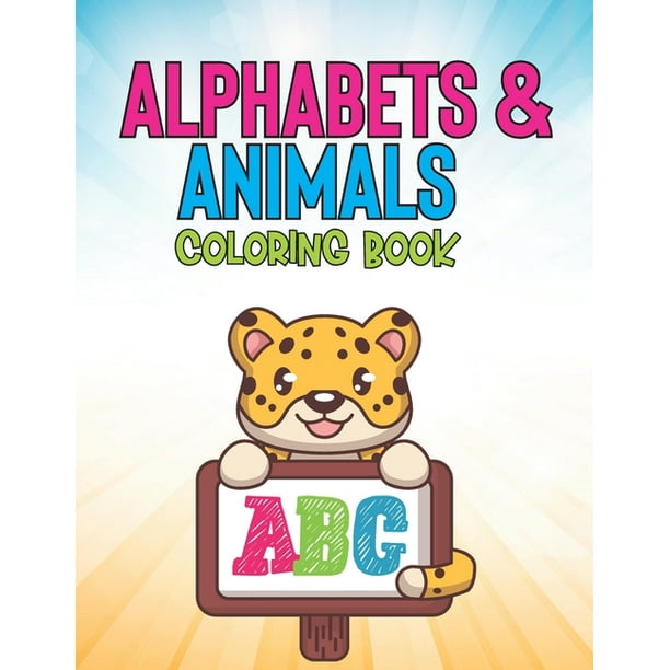 Download Alphabets Animals Coloring Book Animals And Abcs In Large Print For Toddlers To Color Kids Coloring And Alphabet Learning Pages Paperback Walmart Com Walmart Com