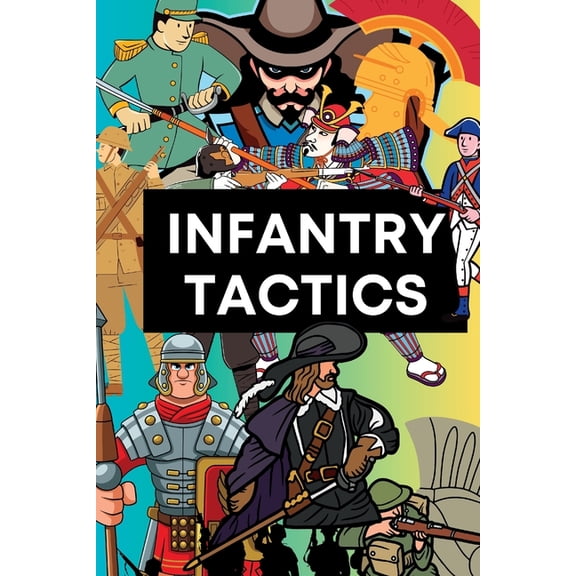 Military Strategy and History Infantry Tactics: From Antiquity to the Modern Era, (Paperback)