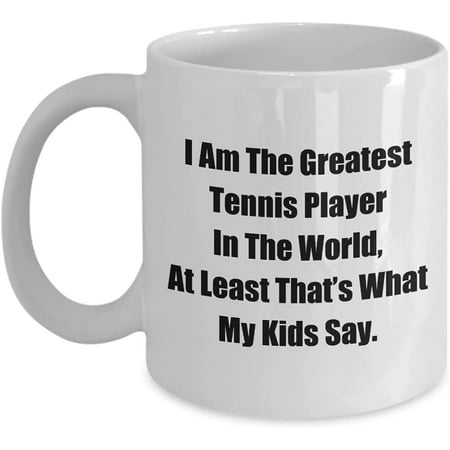 

Mug for Mom Dad I Am The Greatest Tennis Player In The World At Least That’s What My Kids Say. Coffee Tea Cup