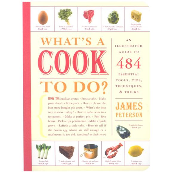 What's a Cook to Do?: An Illustrated Guide to 484 Essential Tools, Tips, Techniques, & Tricks