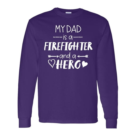 Inktastic My Dad is a Firefighter and a Hero Long Sleeve T-Shirt