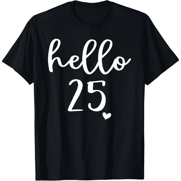 Hello 25 Twenty Five Years Old 25th Birthday Squad Shirt T-Shirt100% cotton