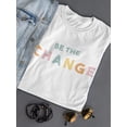 thumbnail image 3 of Be The Change! Women T-Shirt, Female Large, 3 of 4