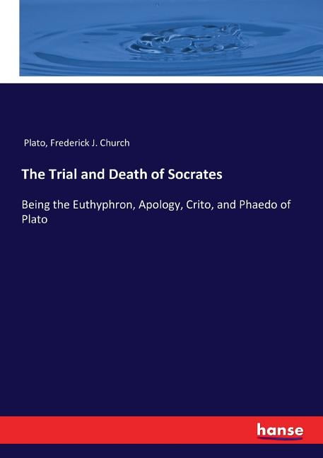 the trial and death of socrates apology the trial and death of socrates apology