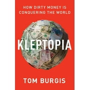 Kleptopia: How Dirty Money Is Conquering the World (Paperback)