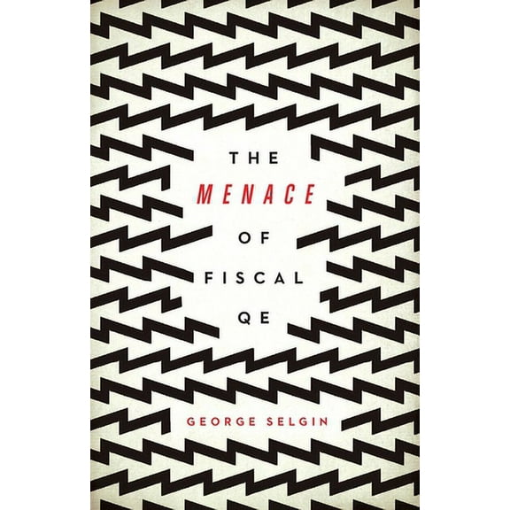 The Menace of Fiscal QE (Paperback)
