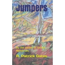 Jumpers: By the author of Grimm Memorials. (Paperback) by R Patrick Gates