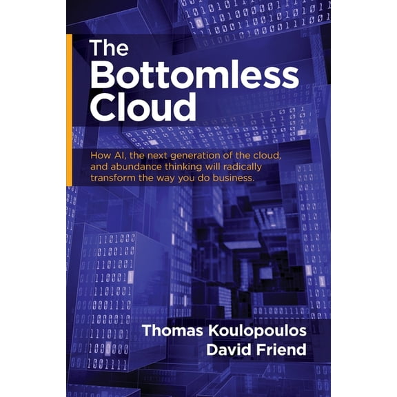 The Bottomless Cloud: How AI, the next generation of the cloud, and abundance thinking will radically transform the way , (Paperback)