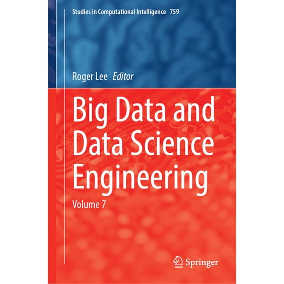Studies in Computational Intelligence Big Data and Data Science Engineering: Volume 7, Book 759, (Hardcover)