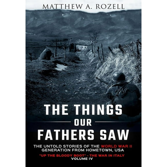 Things Our Fathers Saw: Up the Bloody Boot-The War in Italy: Up the Bloody Boot-The War in Italy (Hardcover)