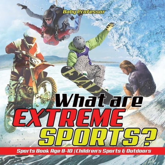 What are Extreme Sports? Sports Book Age 8-10 Children's Sports & Outdoors, (Paperback)