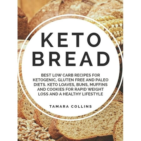 Keto Bread:Best Low Carb Recipes for Ketogenic, Gluten Free and Paloe Diets. Keto Loaves, Buns, Muffins, and Cookies for Rapid Weight Loss and A Healthy Lifestyle - (Best Fruit On A Low Carb Diet)
