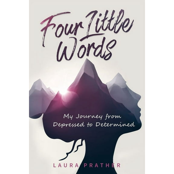 Four Little Words : My Journey from Depressed to Determined (Paperback)