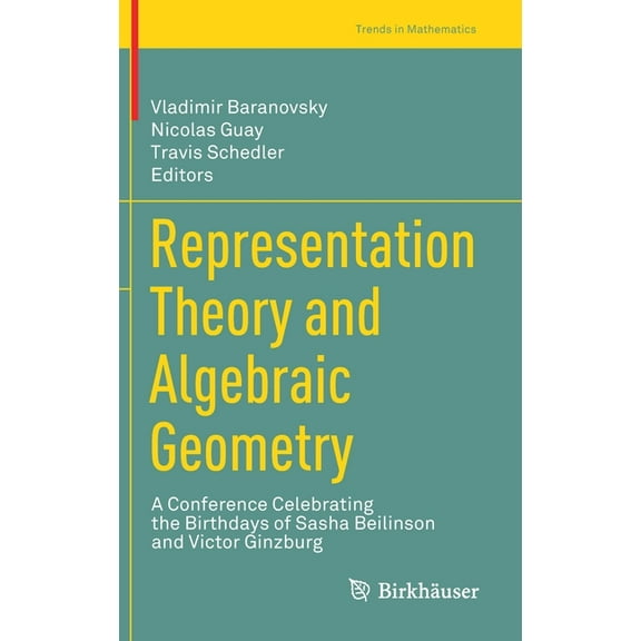 Trends in Mathematics Representation Theory and Algebraic Geometry: A Conference Celebrating the Birthdays of Sasha Beilinson and Victor Ginzb, (Hardcover)