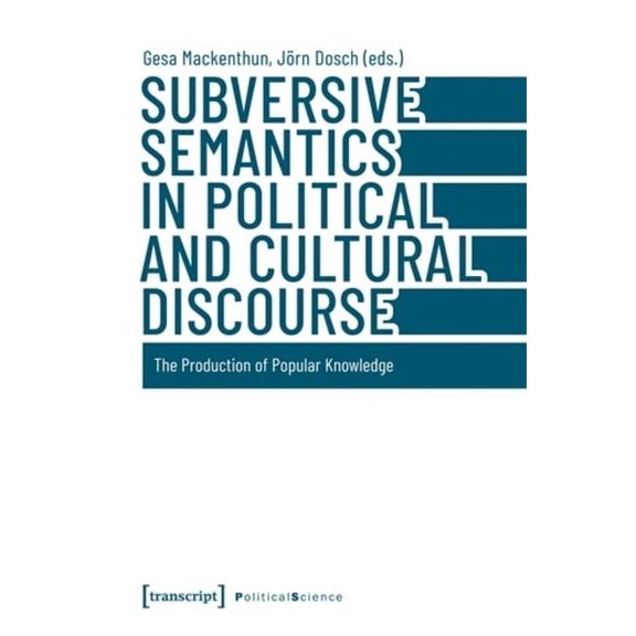Subversive Semantics in Political and Cultural Discourse: The Production of Popular Knowledge, (Paperback)