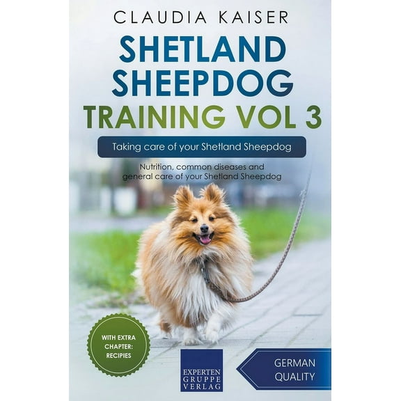 Shetland Sheepdog Training Shetland Sheepdog Training Vol 3 - Taking care of your Shetland Sheepdog: Nutrition, common diseases and general care of, Book 3, (Paperback)