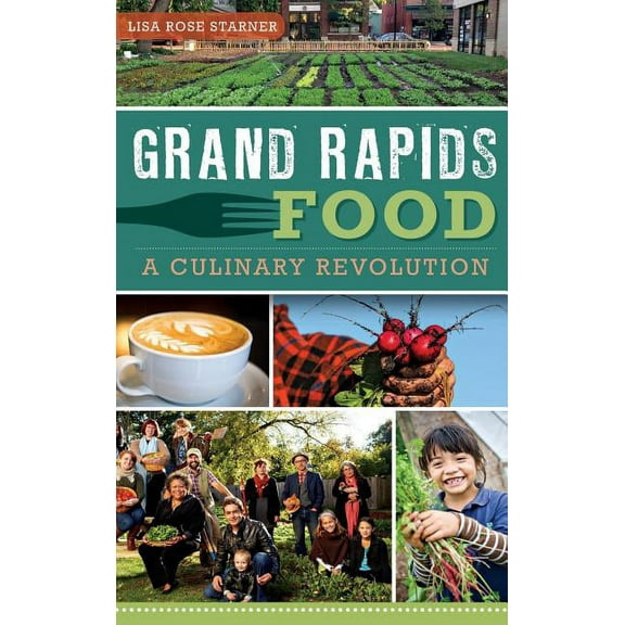 Grand Rapids Food: A Culinary Revolution (Hardcover)