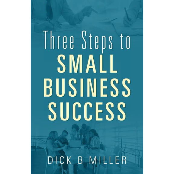 Three Steps to Small Business Success, (Paperback)