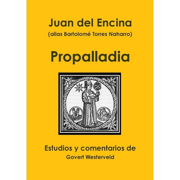 Juan del Encina (alias Bartolomé Torres Naharro). Propalladia (Paperback)