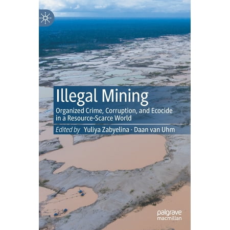 UPC: 9783030463267 | Illegal Mining: Organized Crime Corruption and Ecocide in a Resource-Scarce World (Hardcover)