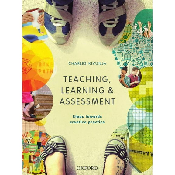 Teaching, Learning and Assessment: Steps Towards Creative Practice, (Paperback)