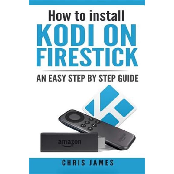 Pre-Owned How to Install Kodi on Firestick : An Easy Step by Step Guide