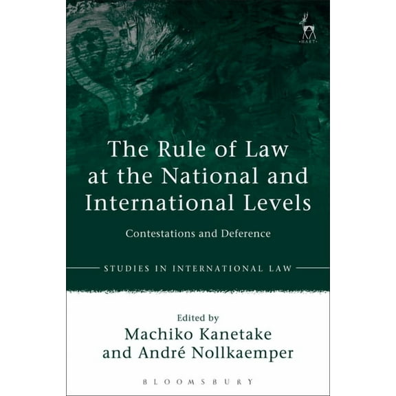 Studies in International Law The Rule of Law at the National and International Levels: Contestations and Deference, Book 60, (Hardcover)
