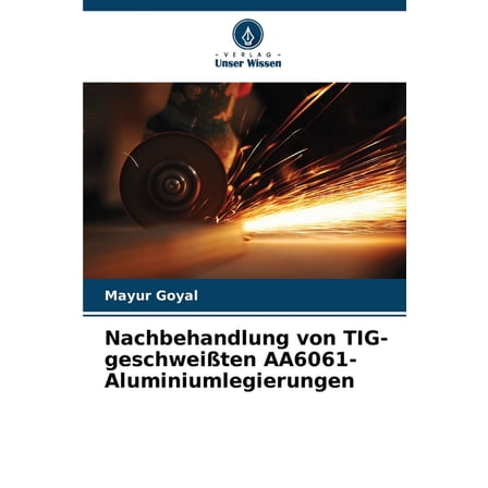 Nachbehandlung von TIG-geschweißten AA6061-Aluminiumlegierungen, (Paperback)