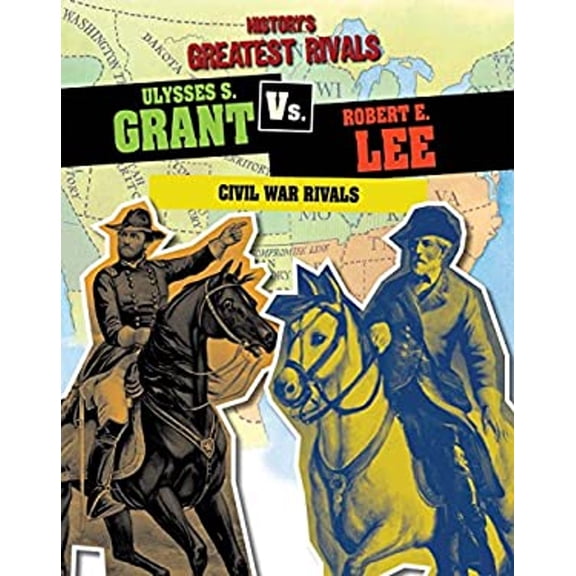 Pre-Owned Ulysses S. Grant vs. Robert E. Lee : Civil War Rivals (Library Binding) 9781482422252