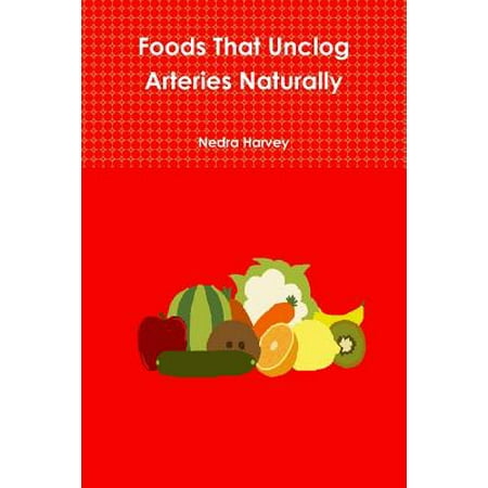 Foods That Unclog Arteries Naturally (Best Way To Unclog Arteries Naturally)