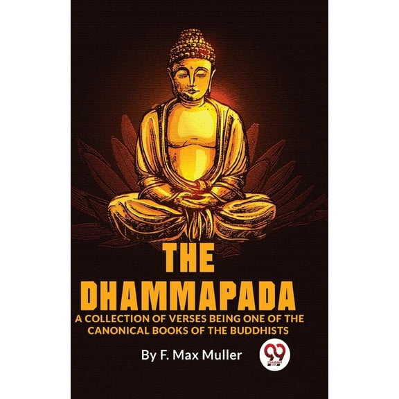 The Dhammapada A Collection Of Verses Being One Of The Canonical Books Of The Buddhists, (Paperback)