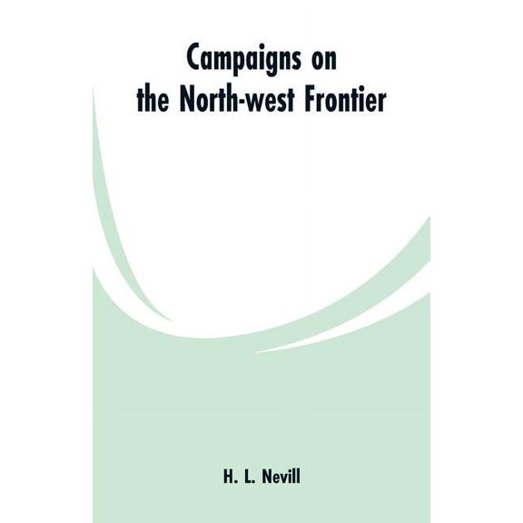 Campaigns on the North-west Frontier, (Paperback)